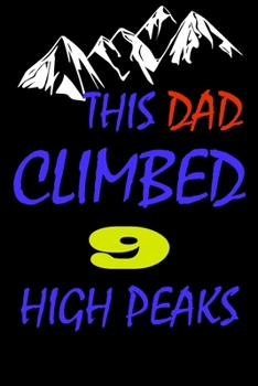 Paperback This dad climbed 9 high peaks: A Journal to organize your life and working on your goals: Passeword tracker, Gratitude journal, To do list, Flights i Book