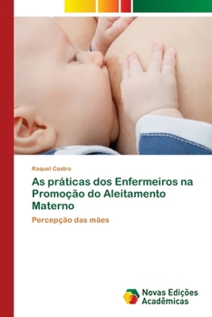 Paperback As práticas dos Enfermeiros na Promoção do Aleitamento Materno [Portuguese] Book