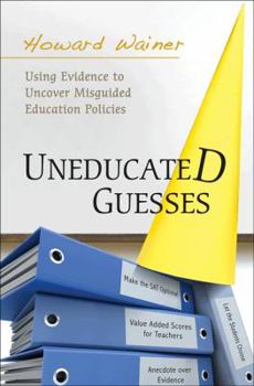 Hardcover Uneducated Guesses: Using Evidence to Uncover Misguided Education Policies Book