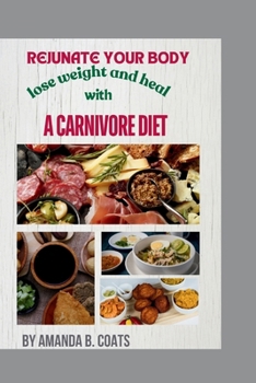 Paperback Rejuvenate Your Body: Lose Weight And Heal With A Carnivore Diet Book