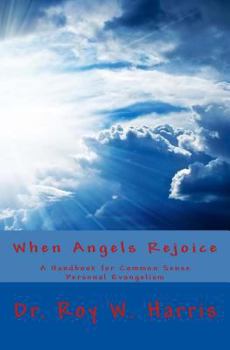 Paperback When Angels Rejoice: Common Sense Personal Evangelism Book