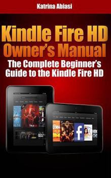 Paperback Kindle Fire HD Owner's Manual: The Complete Beginner's Guide to the Kindle Fire HD Book