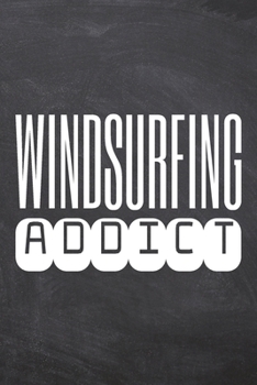 Windsurfing Addict: Windsurfing Notebook, Planner or Journal | Size 6 x 9 | 110 Dot Grid Pages | Office Equipment, Supplies & Gear |Funny Windsurfing Gift Idea for Christmas or Birthday