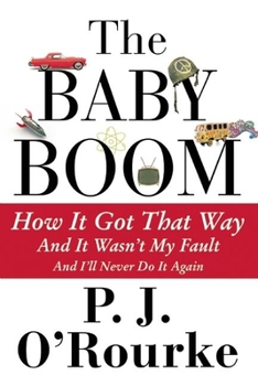 Hardcover The Baby Boom: How It Got That Way (and It Wasn't My Fault) (and I'll Never Do It Again) Book