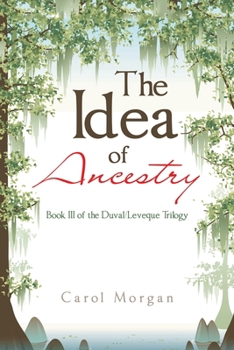 Paperback The Idea of Ancestry: Book Iii of the Duval/Leveque Trilogy Book