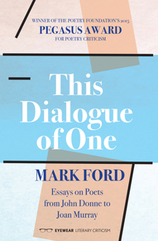 Paperback This Dialogue of One: Essays on Poets from John Donne to Joan Murray Book