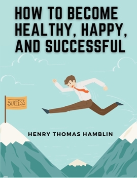 Paperback How to Become Healthy, Happy, and Successful: Within You is the Power Book