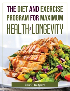 Paperback The Diet and Exercise Program for Maximum Health and Longevity Book