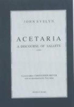 Acetaria, a Discourse of Sallets: The Rusticall and Economical Works of John Evelyn (The Rusticall & Oeconomical Works of John Evelyn)