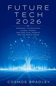 FUTURE TECH 2026: Emerging Technologies, Global Trends,and Practical Insights for the World Ahead