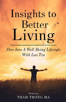 Paperback Insights To Better Living: Dive Into A Well-Being Lifestyle With Lao Tzu Book