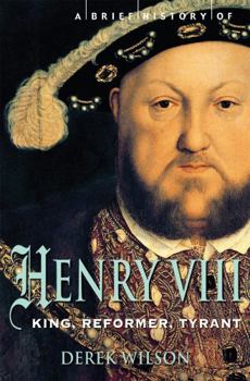 Paperback A Brief History of Henry VIII: Reformer and Tyrant Book