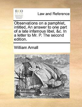 Paperback Observations on a Pamphlet, Intitled, an Answer to One Part of a Late Infamous Libel, &c. in a Letter to Mr. P. the Second Edition. Book