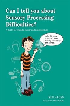 Paperback Can I Tell You about Sensory Processing Difficulties?: A Guide for Friends, Family and Professionals Book