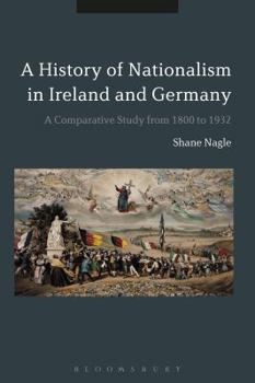 Hardcover Histories of Nationalism in Ireland and Germany: A Comparative Study from 1800 to 1932 Book