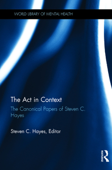 Hardcover The Act in Context: The Canonical Papers of Steven C. Hayes Book