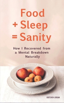 Paperback Food + Sleep = Sanity: How I Recovered from a Mental Breakdown Naturally Book