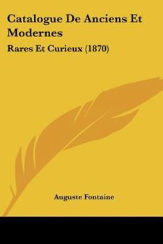 Paperback Catalogue De Anciens Et Modernes: Rares Et Curieux (1870) [French] Book