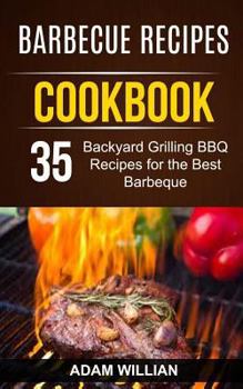 Paperback Barbecue Recipes Cookbook: 35 Backyard Grilling BBQ Recipes For The Best Barbeque Book