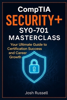 Paperback CompTIA Security+ SY0-701 Masterclass: Your Ultimate Guide to Certification Success and Career Growth Book