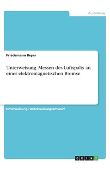 Unterweisung. Messen des Luftspalts an einer elektromagnetischen Bremse (German Edition)