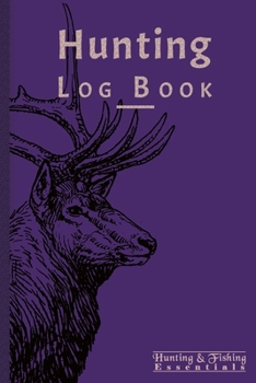 Hunting Log Book for Professional Hunters: Hunting Journal to Record your Hunts - 110 log pages (6"x9") - Gift for Hunters