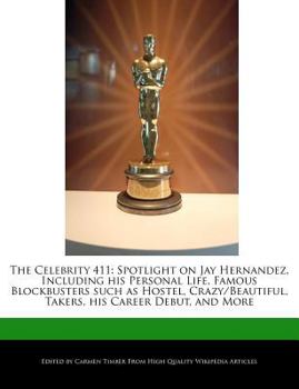 Paperback The Celebrity 411: Spotlight on Jay Hernandez, Including His Personal Life, Famous Blockbusters Such as Hostel, Crazy/Beautiful, Takers, Book