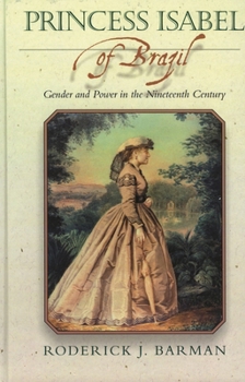 Paperback Princess Isabel of Brazil: Gender and Power in the Nineteenth Century Book