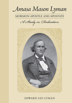 Paperback Amasa Mason Lyman, Mormon Apostle and Apostate: A Study in Dedication Book