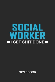 Social Worker I Get Shit Done Notebook: 6x9 inches - 110 ruled, lined pages • Greatest Passionate Office Job Journal Utility • Gift, Present Idea