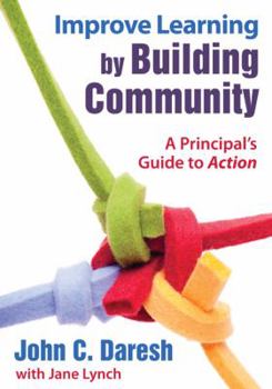 Paperback Improve Learning by Building Community: A Principal&#8242;s Guide to Action Book