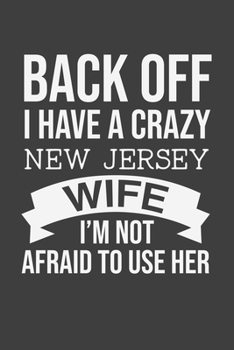 Back Off I Have A Crazy New Jersey Wife I'm Not Afraid To Use Her: Blank lined journal 100 page 6 x 9 Retro Birthday Gifts For Wife From Husband - ... her - Notebook to jot down ideas and notes