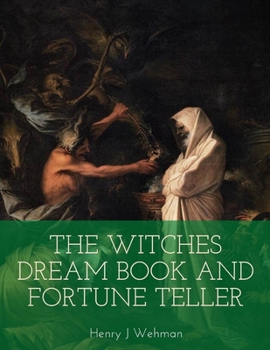 Paperback The Witches Dream Book and Fortune Teller: Embracing Correct Rules Of Divinations in Dream Interpretation Visions Foretelling Future Events Scientific Book