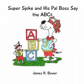 Paperback Super Spike and His Pal Boss Say the ABCs Book