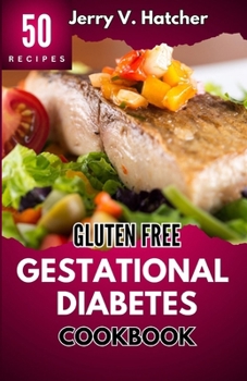 Paperback Gluten Free Gestational Diabetes Cookbook: The Complete Guide to Gestational Diabetes with Nourishing Recipes, Expert Tips, and a One-Week Meal Plan f Book
