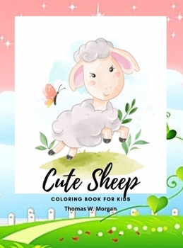 Cute Sheep Coloring Book for Kids: A Cute Fram Animal Coloring and Activity Book for Kids Ages 3 and Up Children Activity Book for Kids with Cute Sheep
