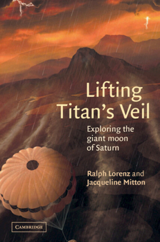 Hardcover Lifting Titan's Veil: Exploring the Giant Moon of Saturn Book