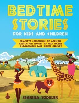 Bedtime Stories for Kids and Children: Complete Collection of African Meditation Stories to Help Babies and Toddlers Fall Asleep Quickly