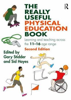 Paperback The Really Useful Physical Education Book: Learning and Teaching Across the 11-16 Age Range Book