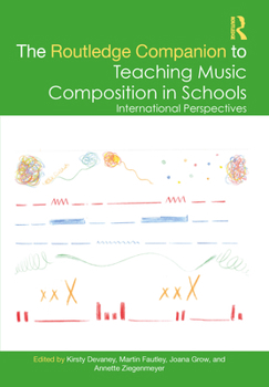 The Routledge Companion to Teaching Music Composition in Schools: International Perspectives