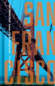 Hardcover San Francisco: Instant City, Promised Land Book