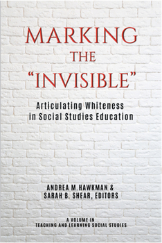 Paperback Marking the Invisible: Articulating Whiteness in Social Studies Education Book