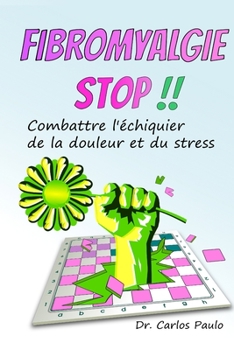 Paperback Fibromyalgie stop !!: Combattre l'échiquier de la douleur et du stress [French] Book