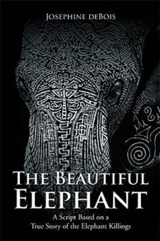 Hardcover The Beautiful Elephant: A Script Inspired by a True Story of the Elephant Killings Book