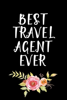 Paperback Best Travel Agent Ever: Travel Agent Gifts - Blank Lined Notebook Journal - (6 x 9 Inches) - 120 Pages Book