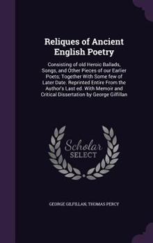 Hardcover Reliques of Ancient English Poetry: Consisting of old Heroic Ballads, Songs, and Other Pieces of our Earlier Poets; Together With Some few of Later Da Book