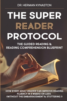 Paperback The Super Reader Protocol: The Guided Reading & Reading Comprehension Blueprint: How Every Adult Reader Can Improve Reading Fluency in 3 weeks or Book