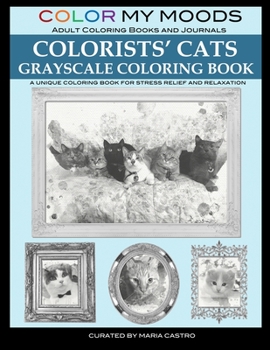 Paperback Color My Moods Adult Coloring Books and Journal Colorists' Cats Grayscale Coloring Book: A Unique Coloring Book for Stress Relief and Relaxation; Gray Book