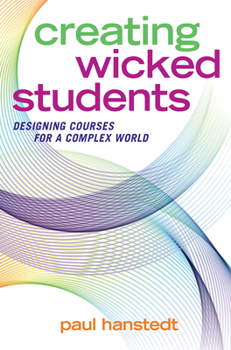 Paperback Creating Wicked Students: Designing Courses for a Complex World Book