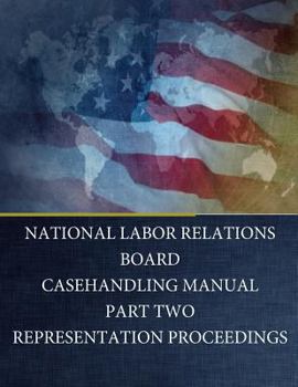 Paperback National Labor Relations Board: Casehandling Manual Part Two Representation Proceedings Book